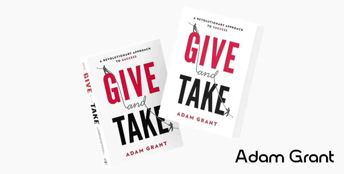 Give and Take: WHY HELPING OTHERS DRIVES OUR SUCCESS